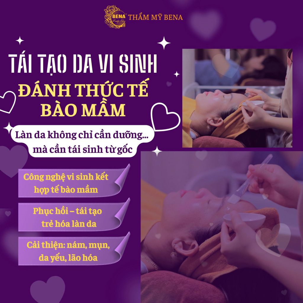 TÁI TẠO DA VI SINH – ĐÁNH THỨC TẾ BÀO MẦM: Duy nhất tại Thẩm mỹ Bena Quảng Ngãi